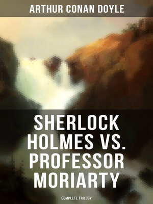 cover image of Sherlock Holmes vs. Professor Moriarty--Complete Trilogy